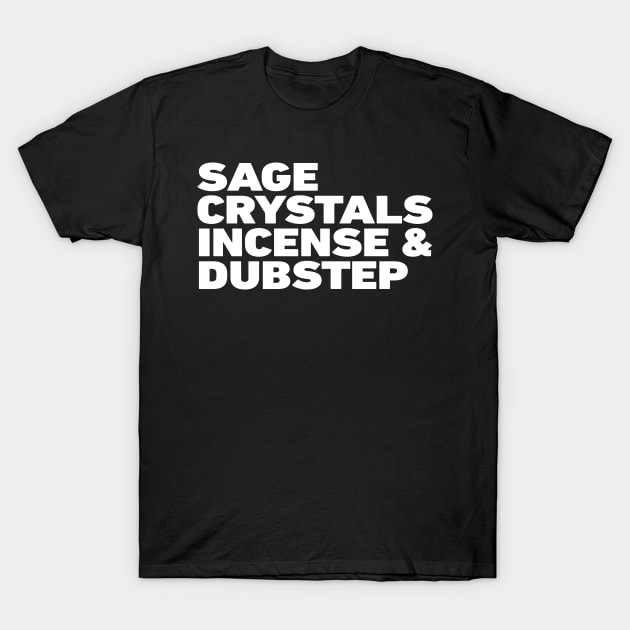 Sage, Crystals, Incense and Dubstep T-Shirt by BeyondTheDeck